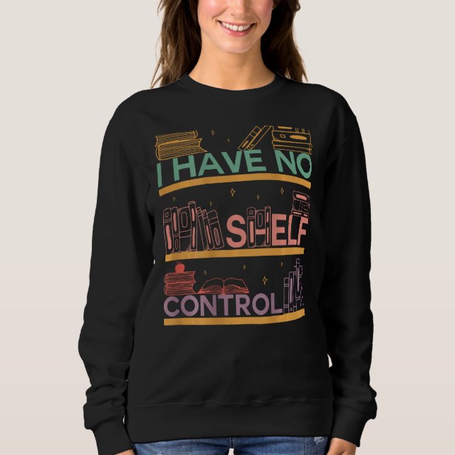 Moletom I Have No Shelf Control Abibliophobia Bookworm On  (Frente)