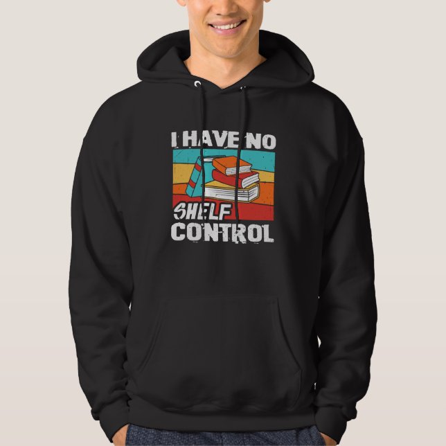 Moletom I Have No Shelf Control Books Reading Bookworm (Frente)