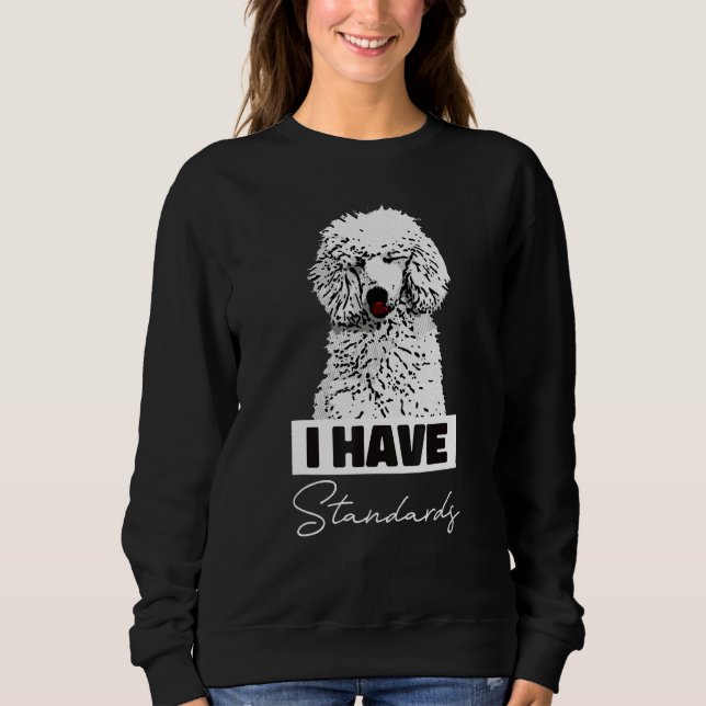 Moletom I Have Standards  Standard Poodle Cute (Frente)