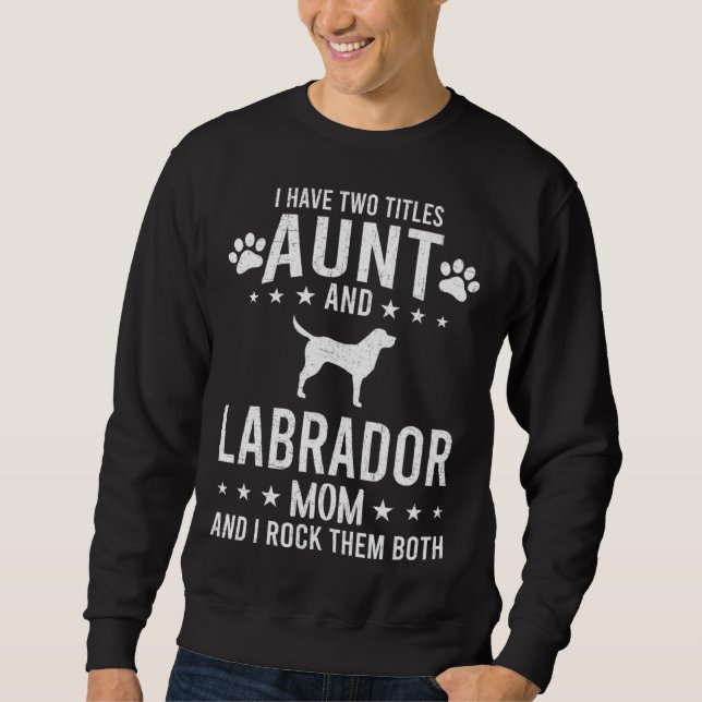 Moletom I Have Two Titles Aunt And Labrador Dog Mom (Frente)