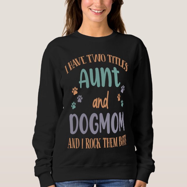 Moletom I Have Two Titles Aunt & Dog Mom & I Rock Both The (Frente)