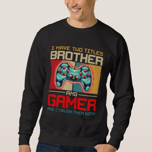 Moletom I Have Two Titles Brother And Gamer And I Crush Th (Frente)