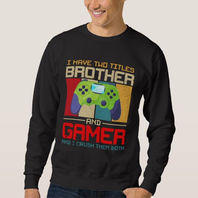 Moletom I Have Two Titles Brother And Gamer And I Crush Th (Frente)