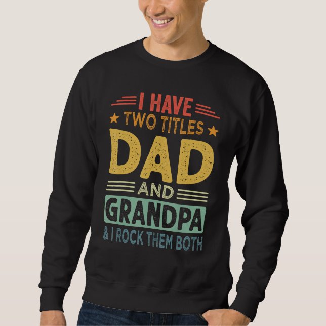 Moletom I Have Two Titles Dad And Grandpa Fathers Day For  (Frente)