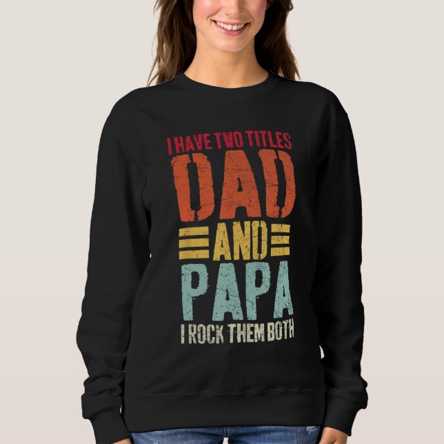 Moletom I Have Two Titles Dad and Papa  Fathers Day Men (Frente)