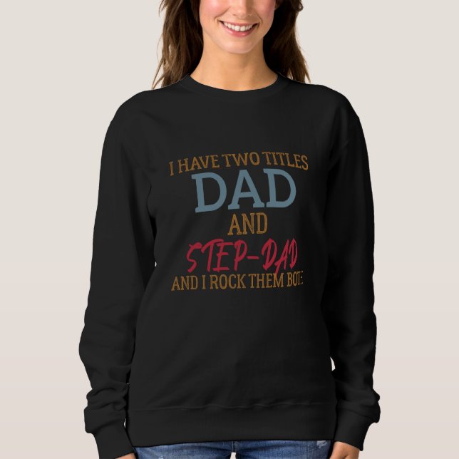 Moletom I Have Two Titles Dad And Step Dad cute Fathers Da (Frente)