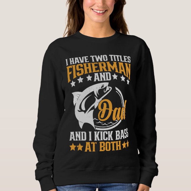 Moletom I Have Two Titles Fisherman Dad Bass Fishing Fathe (Frente)