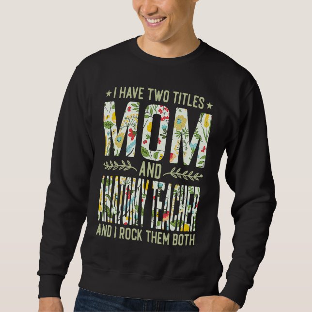 Moletom I Have Two Titles Mom & Anatomy Teacher  Mother's  (Frente)