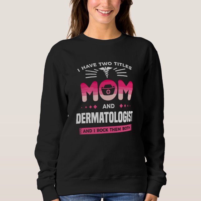 Moletom I Have Two Titles Mom And Dermatologist And I Rock (Frente)