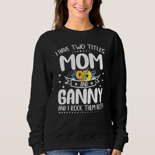 Moletom I Have Two Titles Mom And Ganny Mother s Day (Frente)