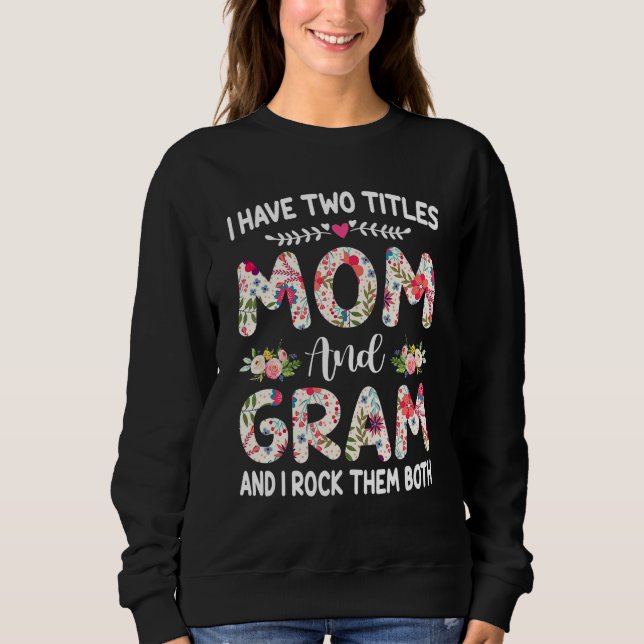 Moletom I Have Two Titles Mom And Gram Mothers Day (Frente)