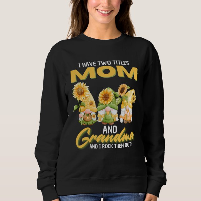 Moletom I Have Two Titles Mom And Grandma Gnome Sunflower (Frente)