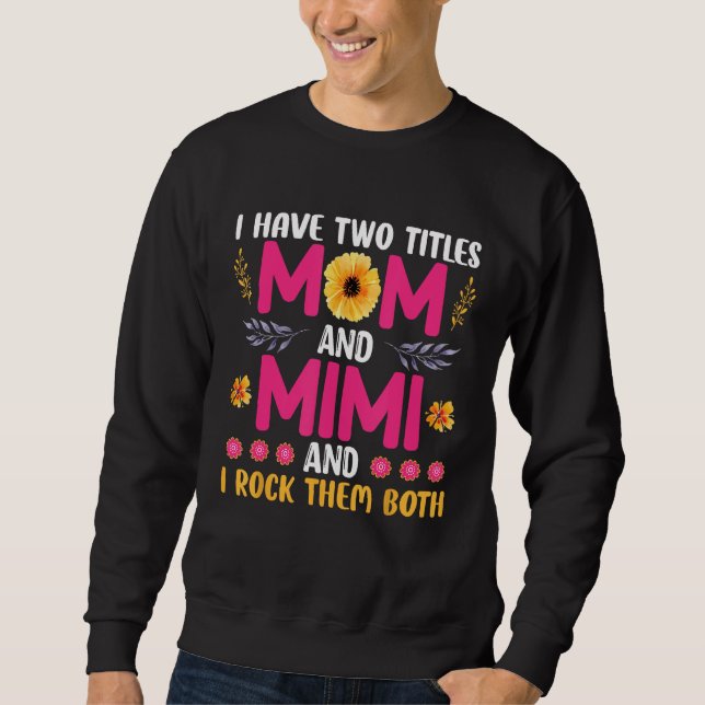 Moletom I have two titles Mom and Mimi and I rock both Mot (Frente)