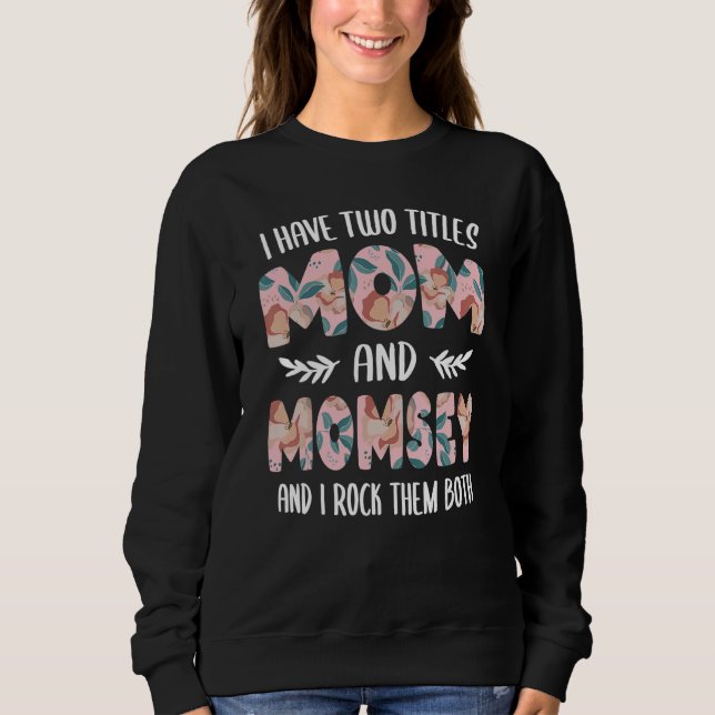 Moletom I have two Titles Mom and Momsey Mothers Day idea  (Frente)