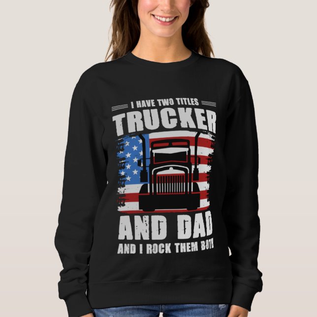 Moletom I Have Two Titles Trucker And Dad And I Rock Them  (Frente)