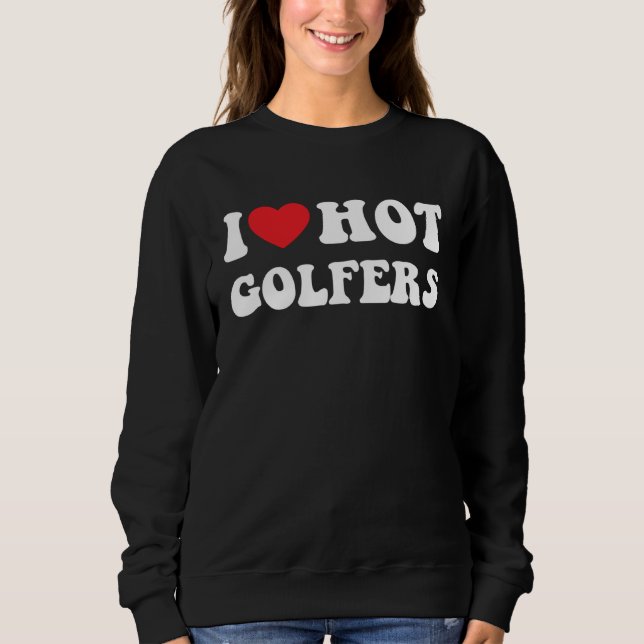 Moletom I heart hot golfers I love hot golfers golf (Frente)
