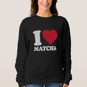 Moletom I HEART MATCHA para Matcha Tea Lovers