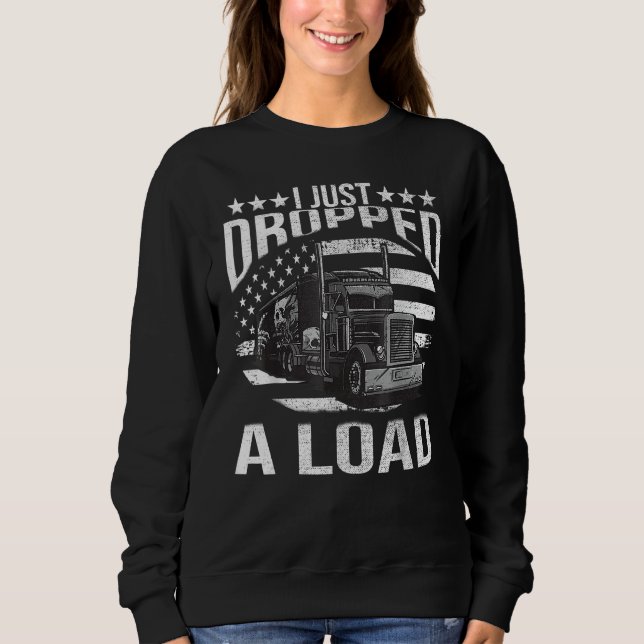 Moletom I Just Dropped A Load Big Trucker Rig Truck Driver (Frente)