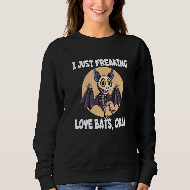 Moletom I Just Freaking Love Bats Okay for a Bat (Frente)