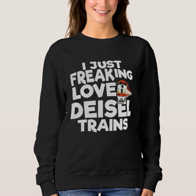 Moletom I Just Freaking Love Diesel Trains 1 (Frente)