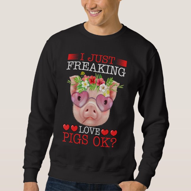 Moletom I Just Freaking Love Pigs Ok (Frente)