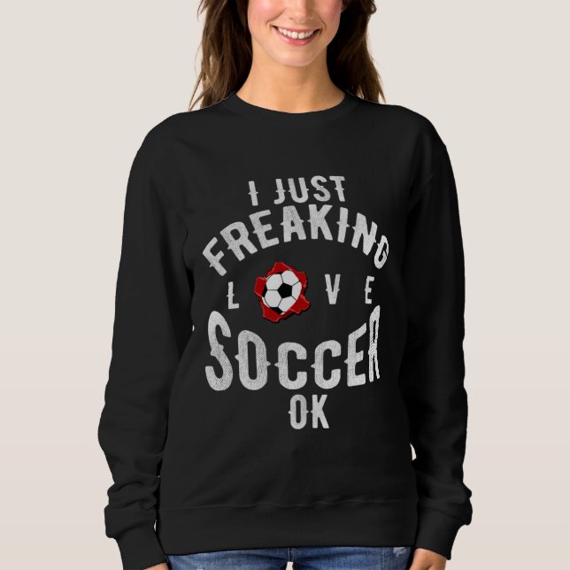 Moletom I Just Freaking Love Soccer OK Sports League Game (Frente)