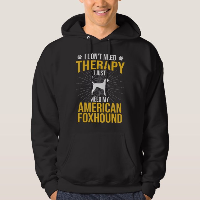 Moletom I Just Need My American Foxhound Dog  Therapy (Frente)