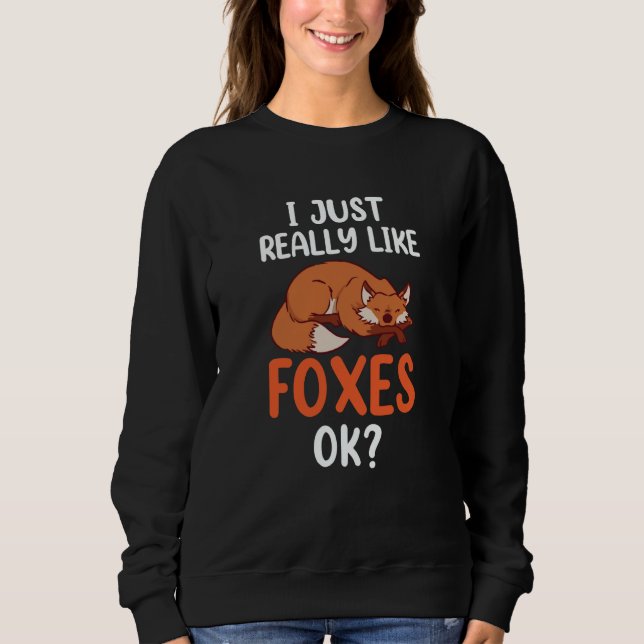Moletom I Just Really Like Foxes Ok Sayings Animal Fox (Frente)