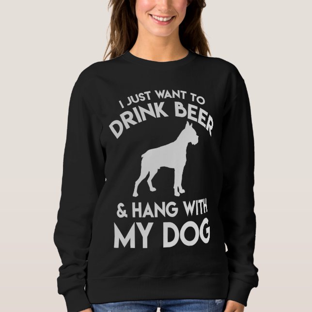 Moletom I Just Want to Drink Beer and Hang with My Dog (Frente)