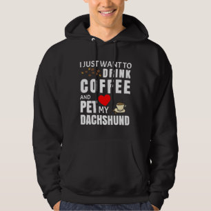 Moletom I Just Want To Drink Coffee And Pet My Dachshund
