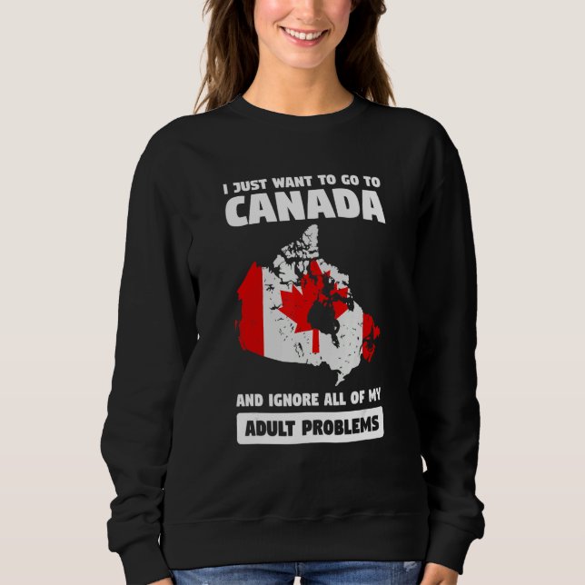 Moletom I just want to go to Canada and ignore Canadian (Frente)