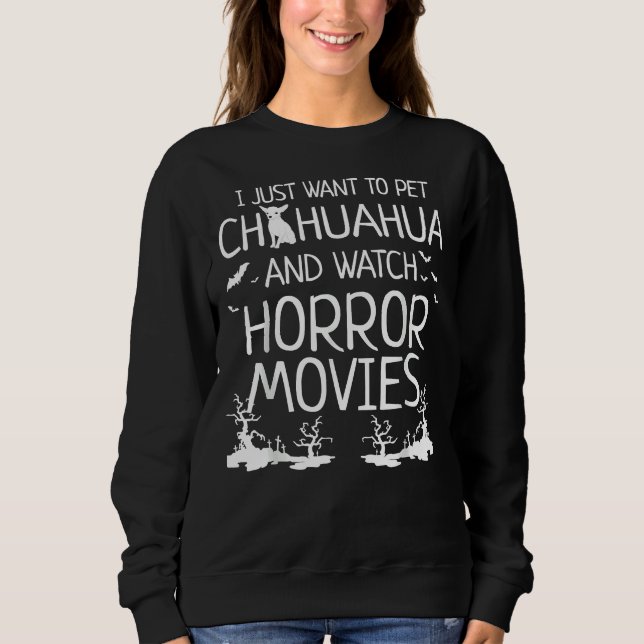 Moletom I Just Want To Pet Chihuahua And Watch Horror Movi (Frente)