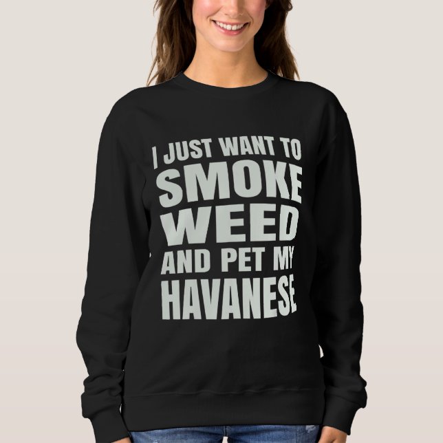 Moletom I just want to smoke weed and pet my Havanese Ston (Frente)