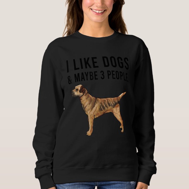 Moletom I Like Border Terrier Dogs And Maybe 3 People (Frente)