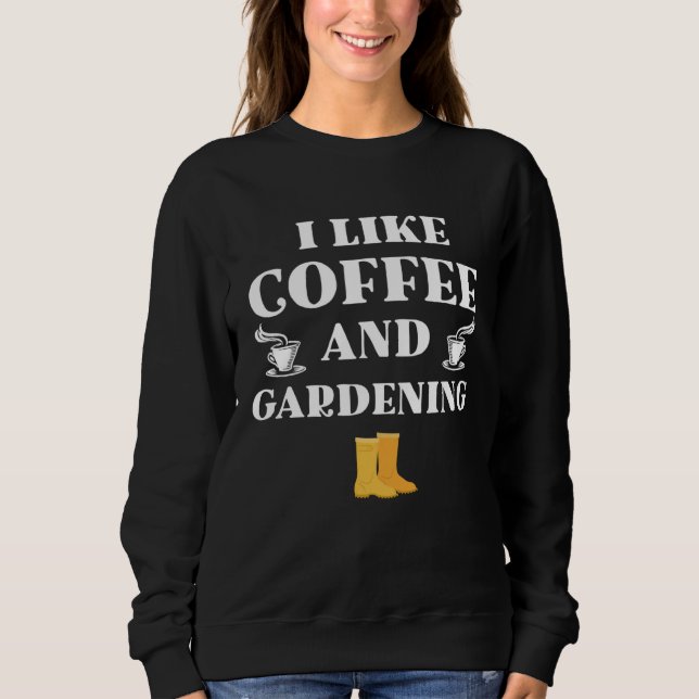 Moletom I like coffe and gardening original gifts gardener (Frente)