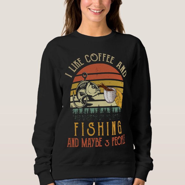 Moletom I Like Coffee And Fishing Maybe 3 People (Frente)