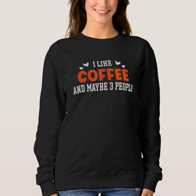 Moletom I Like Coffee And Maybe 3 People 2 (Frente)
