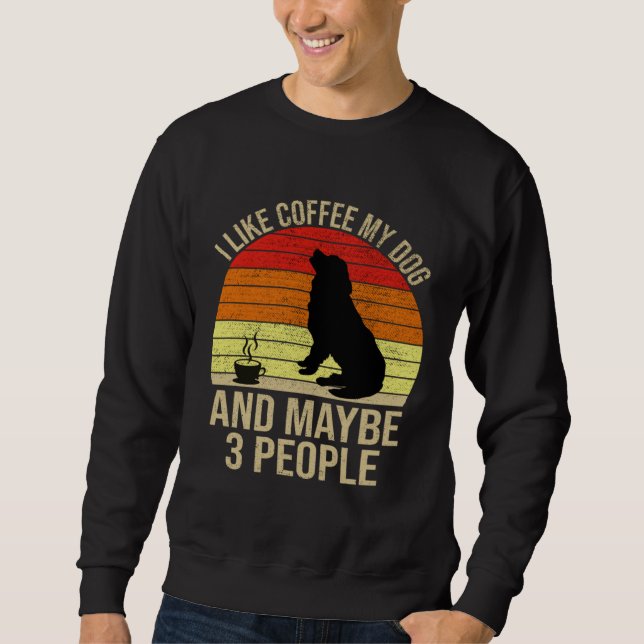 Moletom I Like Coffee My Dog And Maybe 3 People Animals (Frente)