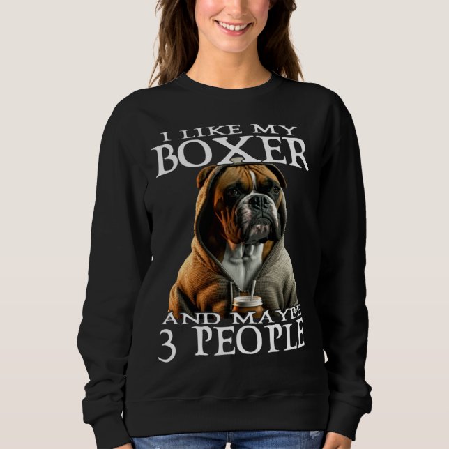 Moletom I Like My Boxer And Maybe 3 People Dog  Boxer (Frente)