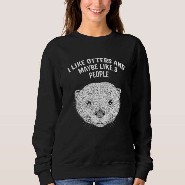 Moletom I Like Otters and Maybe 3 People Introvert Otter   (Frente)