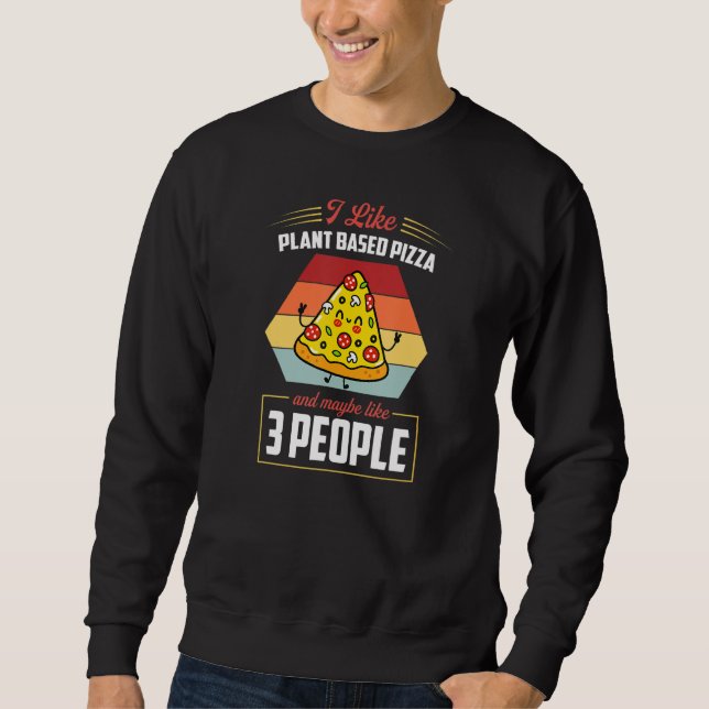 Moletom I Like Plant Based Pizza And Maybe Like 3 People (Frente)