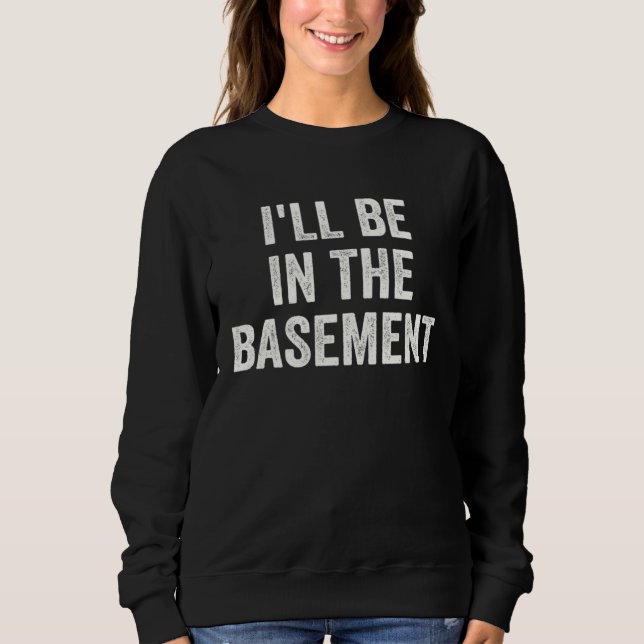 Moletom I ll Be In The Basement  Dad Joke Father s Day (Frente)