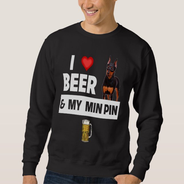 Moletom I Love Beer and My Min Pin Miniature Pinscher Drin (Frente)