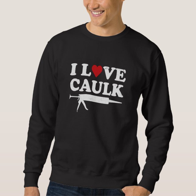 Moletom I Love Caulk Handyman Contractor Caulk Gun Constru (Frente)