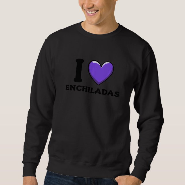 Moletom I Love Enchiladas Mexican Food     2 (Frente)