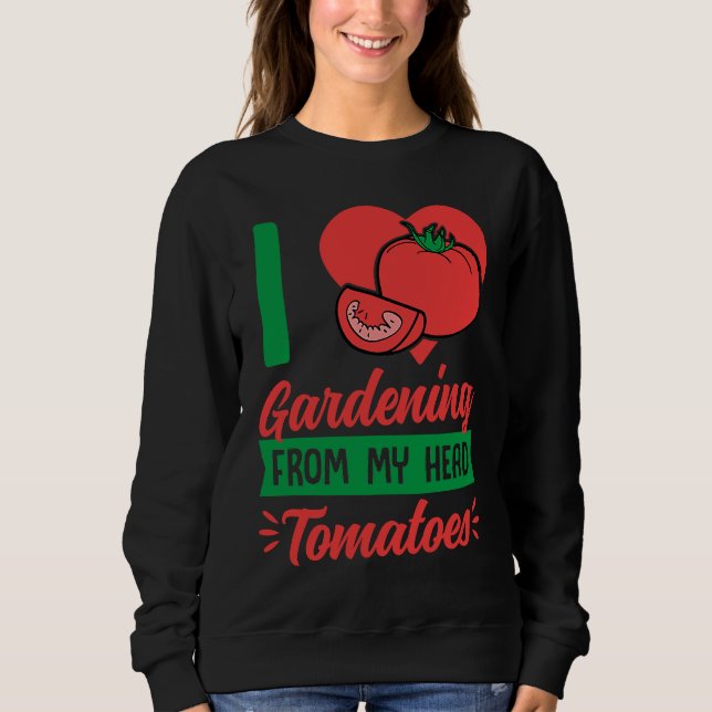 Moletom I Love Gardening From My Head Tomatoes Cute Food P (Frente)