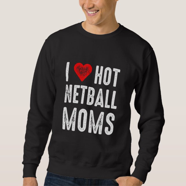 Moletom I Love Hot Netball Moms (Frente)