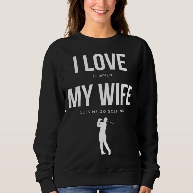 Moletom I Love it when my Wife lets me go Golfing    Men (Frente)