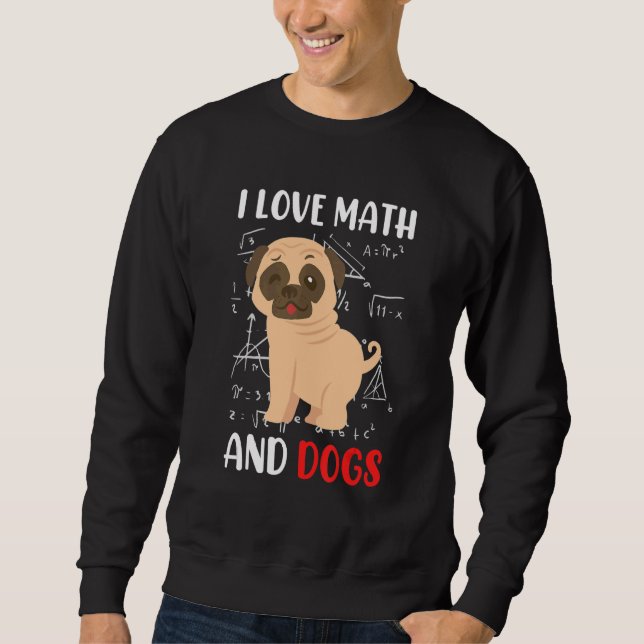 Moletom I love math and dogs mops mathematicians Maths tea (Frente)