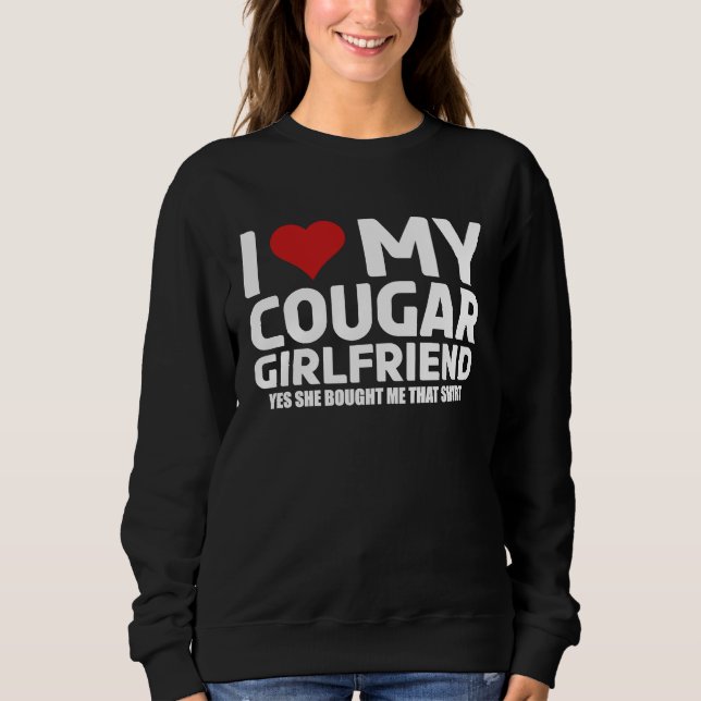 Moletom I Love My Cougar Girlfriend Yes She Bought Me This (Frente)